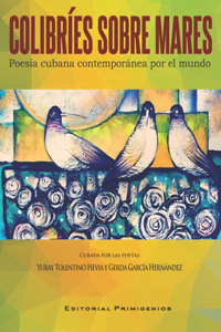 Colibríes sobre mares. Poesía cubana contemporánea por el mundo