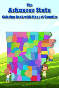 Arkansas State Coloring Book with Maps of Counties: Explore and Color the Arkansas's County Map in Detail with Rivers, Lakes, Cities