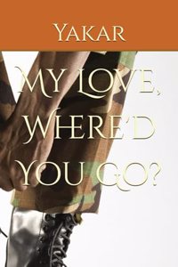 My Love, Where'd You Go?