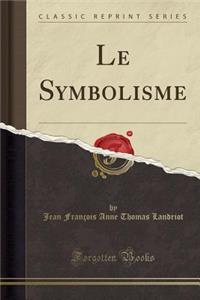 Le Symbolisme (Classic Reprint)