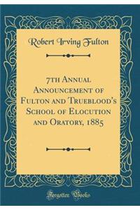 7th Annual Announcement of Fulton and Trueblood's School of Elocution and Oratory, 1885 (Classic Reprint)