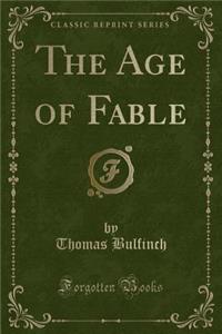 The Age of Fable (Classic Reprint)