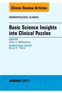 Basic Science Insights Into Clinical Puzzles, an Issue of Dermatologic Clinics