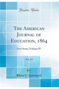The American Journal of Education, 1864, Vol. 14: New Series, Volume IV (Classic Reprint)