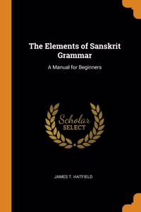 The Elements of Sanskrit Grammar: A Manual for Beginners