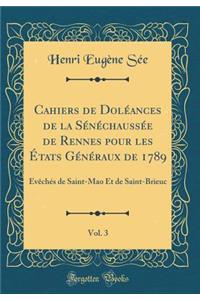 Cahiers de DolÃ©ances de la SÃ©nÃ©chaussÃ©e de Rennes Pour Les Ã?tats GÃ©nÃ©raux de 1789, Vol. 3: Ã?vÃ¨chÃ©s de Saint-Mao Et de Saint-Brieuc (Classic Reprint)