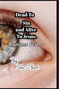 Dead To Sin and Alive To Jesus.