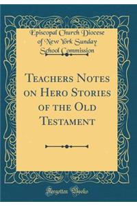 Teachers Notes on Hero Stories of the Old Testament (Classic Reprint)