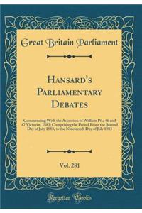 Hansard's Parliamentary Debates, Vol. 281: Commencing With the Accession of William IV.; 46 and 47 Victoriæ, 1883; Comprising the Period From the Second Day of July 1883, to the Nineteenth Day of July 1883 (Classic Reprint)