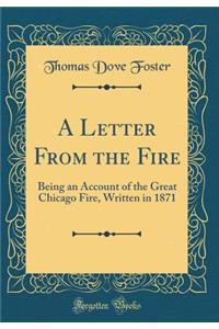 A Letter From the Fire: Being an Account of the Great Chicago Fire, Written in 1871 (Classic Reprint)