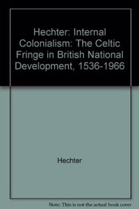 Hechter: Internal Colonialism