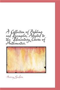 A Collection of Problems and Examples, Adapted to the 'Elementary Course of Mathematics.'