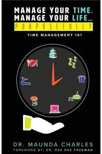 Manage Your Time, Manage Your Life...Purposefully