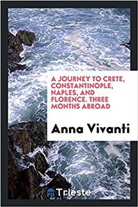 Journey to Crete, Constantinople, Naples, and Florence. Three Months Abroad