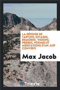 La Défense de Tartufe; Extases, Remords, Visions, Prières, Poèmes Et Méditations d'Un Juif Converti