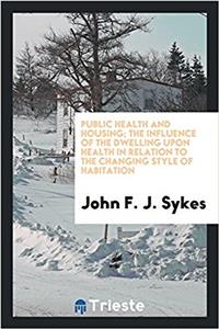 PUBLIC HEALTH AND HOUSING; THE INFLUENCE