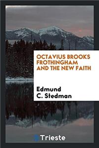 Octavius Brooks Frothingham and the New Faith