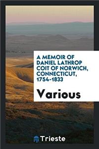 A Memoir of Daniel Lathrop Coit of Norwich, Connecticut, 1754-1833