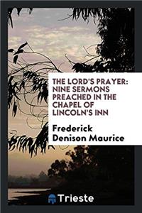 THE LORD'S PRAYER: NINE SERMONS PREACHED