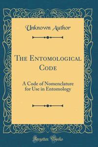 The Entomological Code: A Code of Nomenclature for Use in Entomology (Classic Reprint)