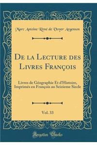 de la Lecture Des Livres FranÃ§ois, Vol. 33: Livres de GÃ©ographie Et d'Histoire, ImprimÃ©s En FranÃ§ois Au Seizieme Siecle (Classic Reprint)