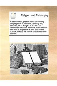 A Fast-Sermon, Preach'd in a Dissenting Congregation in Tiverton, January 8th, 1712-13, on II. Kings Ch. 9. Ver. 22. ... Faithfully Transcrib'd from the Notes of One Who Writ Is as Preach'd