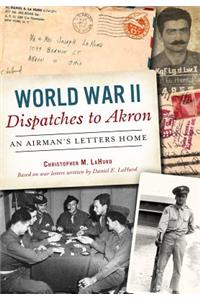 World War II Dispatches to Akron