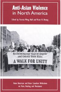 Anti-Asian Violence in North America: Asian American and Asian Canadian Reflections on Hate, Healing and Resistance