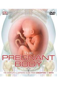 The Pregnant Body Book: The Complete Illustrated Guide from Conception to Birth