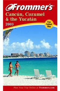 Frommer's Cancun, Cozumel and the Yucatan: 2003