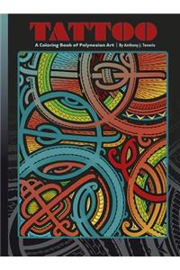 Tattoo a Coloring Book of Polynesian Art by Anthony J. Tenorio