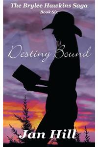 Destiny Bound: The Brylee Hawkins Saga -Book 6