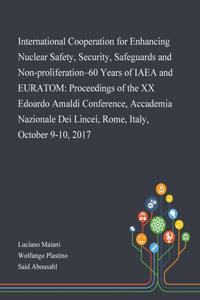 International Cooperation for Enhancing Nuclear Safety, Security, Safeguards and Non-proliferation-60 Years of IAEA and EURATOM