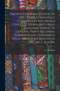 Raccolte Mirmecologiche Dell'Africa Orientale Conservate Nel Museo Civico di Storia Naturale Giacomo Doria di Genova. Parte Seconda. Formiche Dell'Uganda E Delle Isole Sesse Raccolte Dal Dr. E. Bayon.