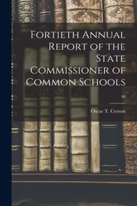 Fortieth Annual Report of the State Commissioner of Common Schools; 40