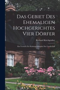 Gebiet des ehemaligen Hochgerichtes Vier Dörfer; ein Versuch zur Kulturgeographie der Landschaft