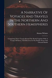 Narrative Of Voyages And Travels In The Northern And Southern Hemispheres