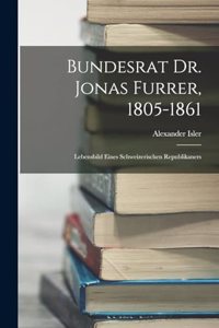 Bundesrat Dr. Jonas Furrer, 1805-1861