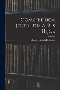 Cómo Educa Jertrudis Á Sus Hijos