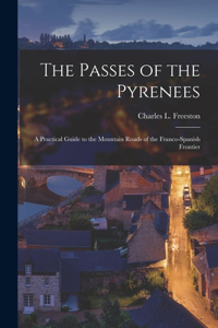 Passes of the Pyrenees; a Practical Guide to the Mountain Roads of the Franco-Spanish Frontier