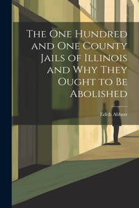 The One Hundred and One County Jails of Illinois and Why They Ought to be Abolished