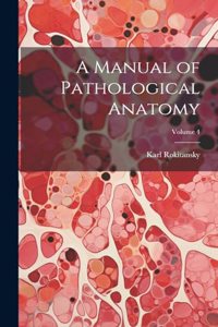 Manual of Pathological Anatomy; Volume 4