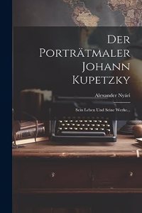 Der Porträtmaler Johann Kupetzky