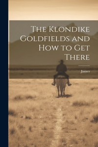 Klondike Goldfields and how to get There