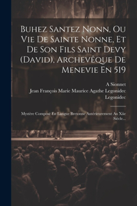 Buhez Santez Nonn, Ou Vie De Sainte Nonne, Et De Son Fils Saint Devy (david), Archevêque De Menevie En 519