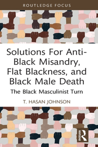 Solutions For Anti-Black Misandry, Flat Blackness, and Black Male Death