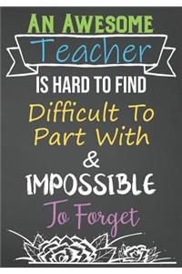 An Awesome Teacher Is Hard To Find Difficult To Part With & Impossible To Forget
