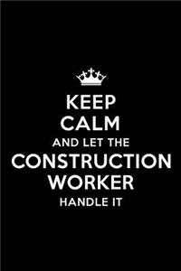 Keep Calm and Let the Construction Worker Handle It