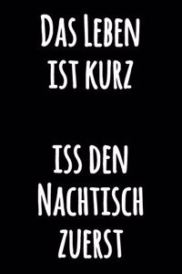 Das Leben ist kurz, iss den Nachtisch zuerst