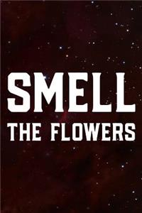 Smell The Flowers